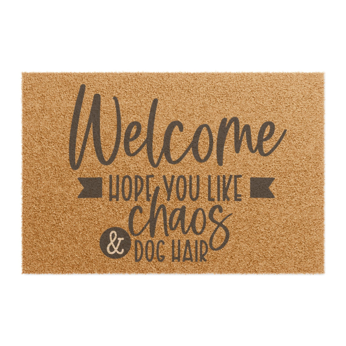 Doormat - "Welcome Hope You Like Chaos & Dog Hair" Funny Pet Lover Coir Door Mat